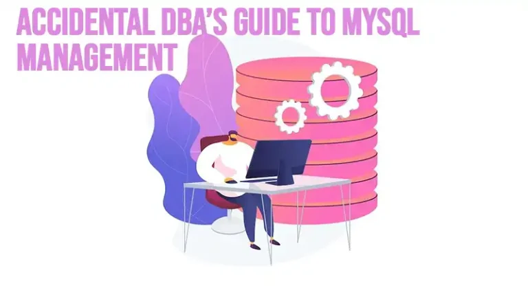 Accidental DBA’s Guide to MySQL Management