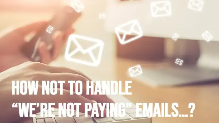 How Not to Handle “We’re Not Paying” Emails…?