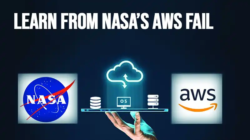 Learn from NASAs AWS Fail