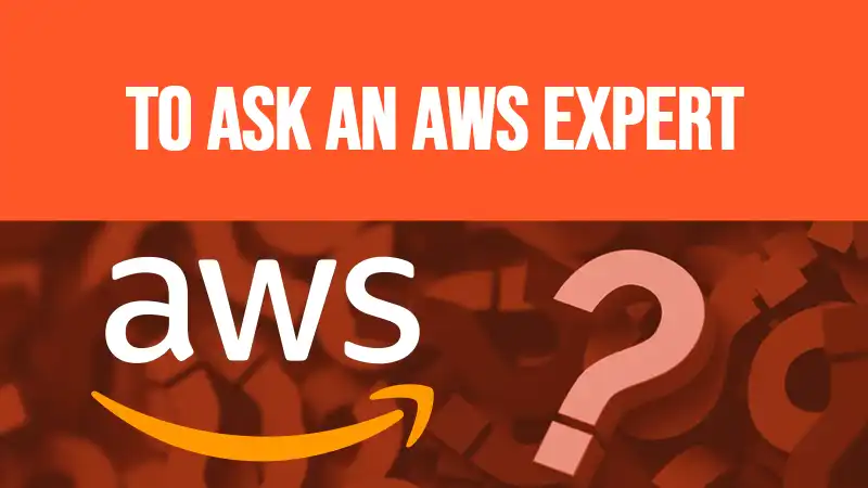 TO ASK AN AWS EXPERT