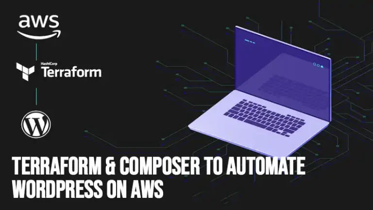 How I Use Terraform & Composer to Automate WordPress on AWS