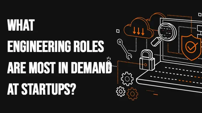 What Engineering Roles Are Most in Demand At Startups?