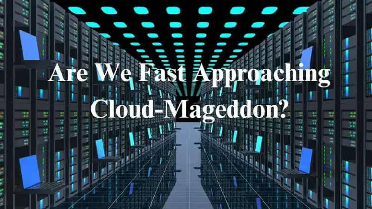Are We Fast Approaching Cloud-Mageddon?
