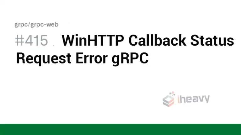 WinHTTP Callback Status Request Error gRPC | EVERYTHING YOU NEED TO KNOW