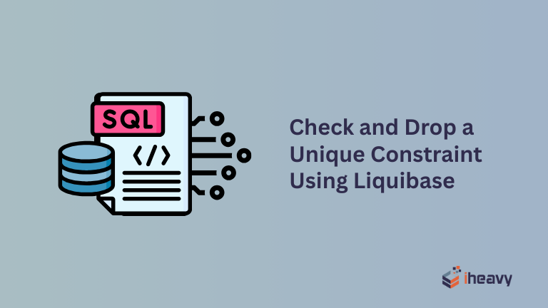 How to Check and Drop a Unique Constraint Using Liquibase